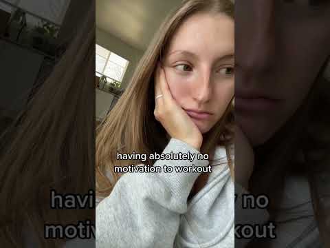 When you have no motivation to workout…