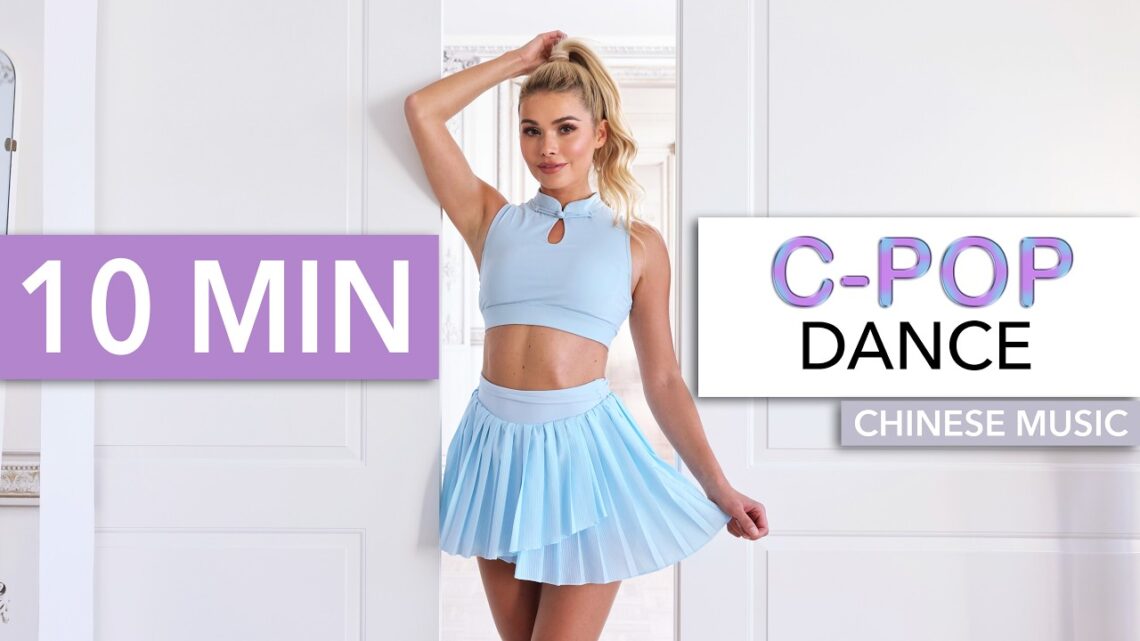 10 MIN C-POP DANCE WORKOUT – Chinese Music – the quickest 10min of your day