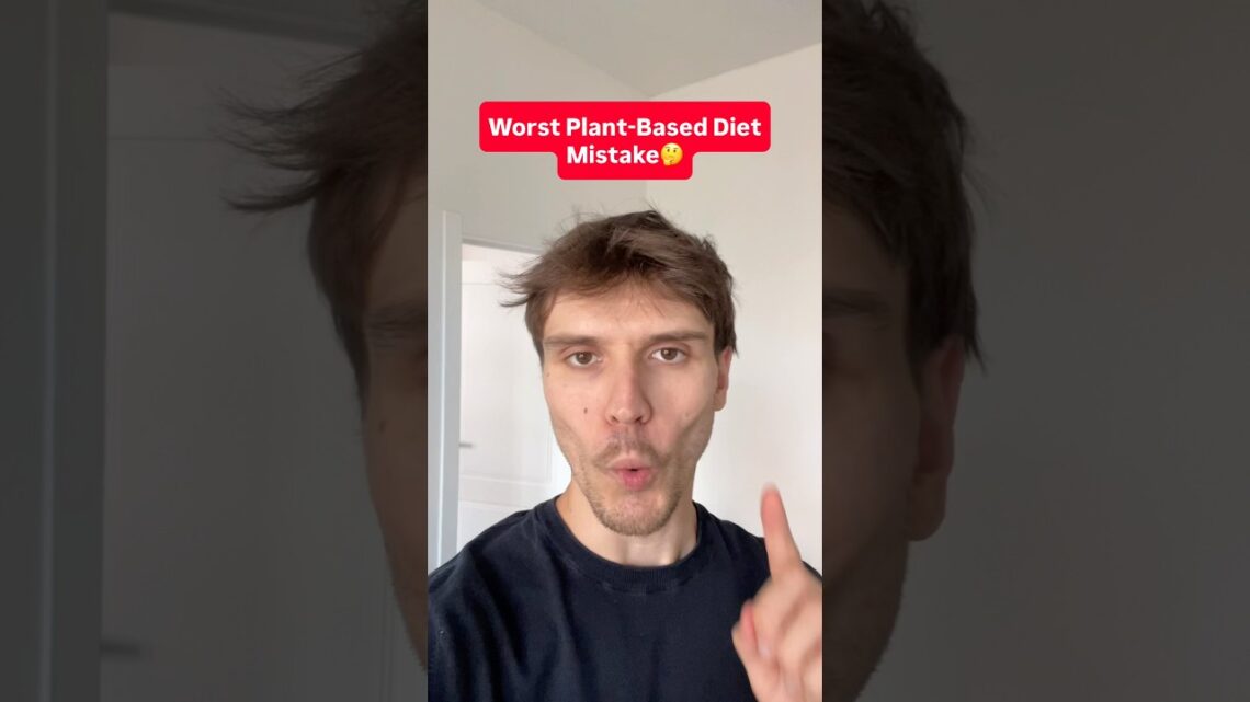 Worst Plant-Based Diet Mistake